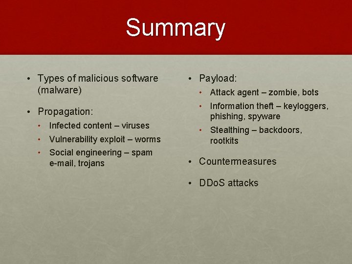 Summary • Types of malicious software (malware) • Propagation: • Infected content – viruses