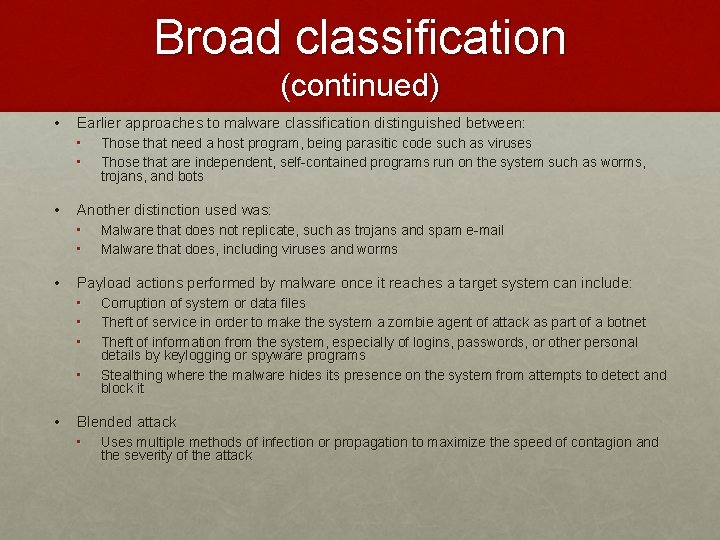 Broad classification (continued) • Earlier approaches to malware classification distinguished between: • Those that