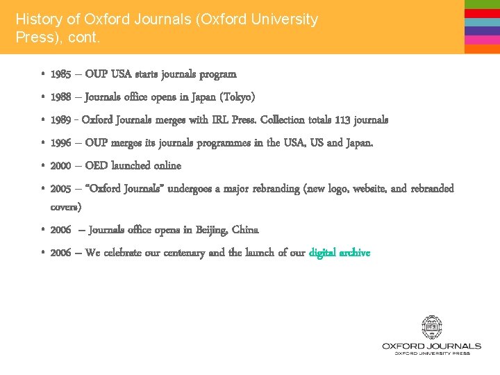 History of Oxford Journals (Oxford University Press), cont. • • • 1985 – OUP