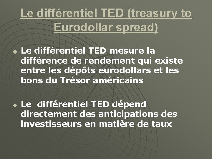Le différentiel TED (treasury to Eurodollar spread) u u Le différentiel TED mesure la