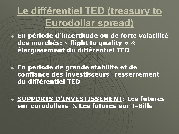 Le différentiel TED (treasury to Eurodollar spread) u u u En période d’incertitude ou