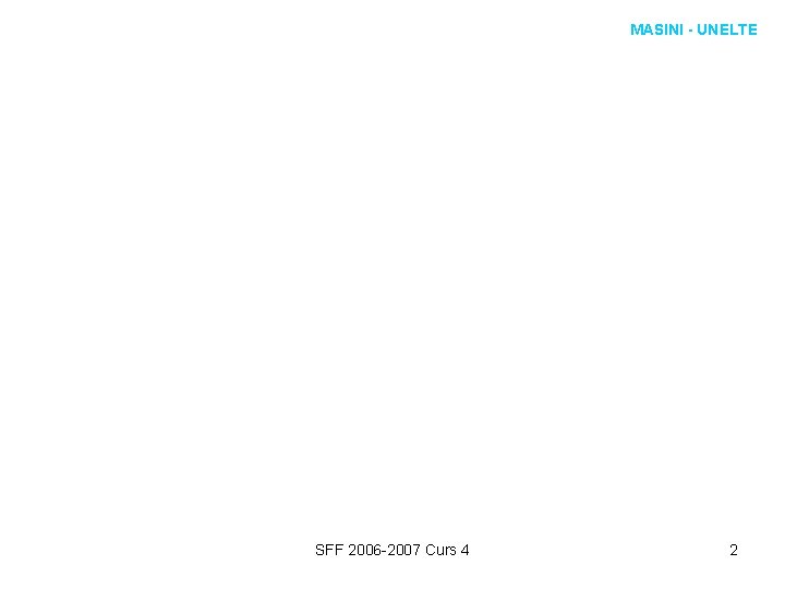 MASINI - UNELTE SFF 2006 -2007 Curs 4 2 