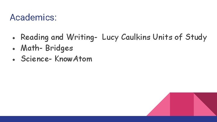 Academics: ● Reading and Writing- Lucy Caulkins Units of Study ● Math- Bridges ●