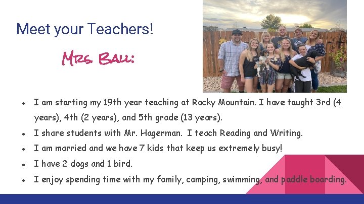 Meet your Teachers! Mrs. Ball: ● I am starting my 19 th year teaching