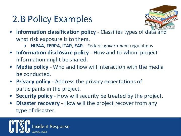2. B Policy Examples • Information classification policy - Classifies types of data and