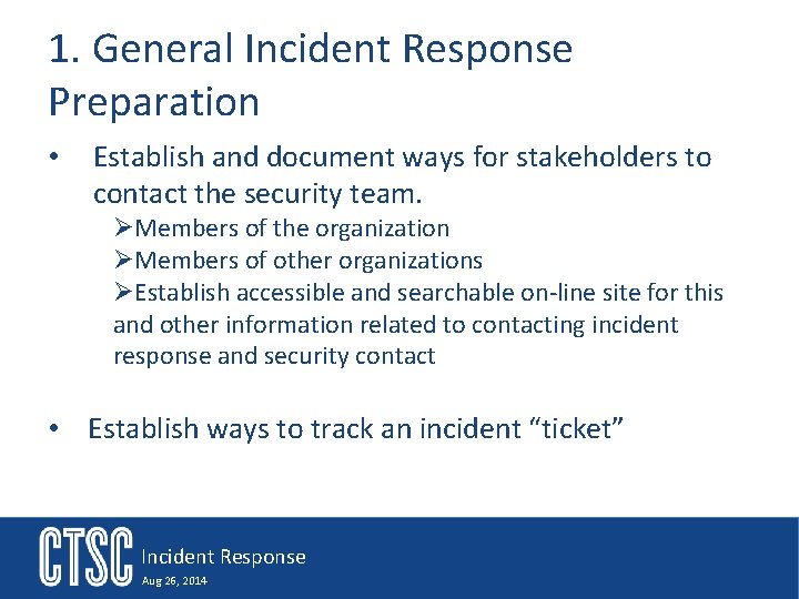 1. General Incident Response Preparation • Establish and document ways for stakeholders to contact