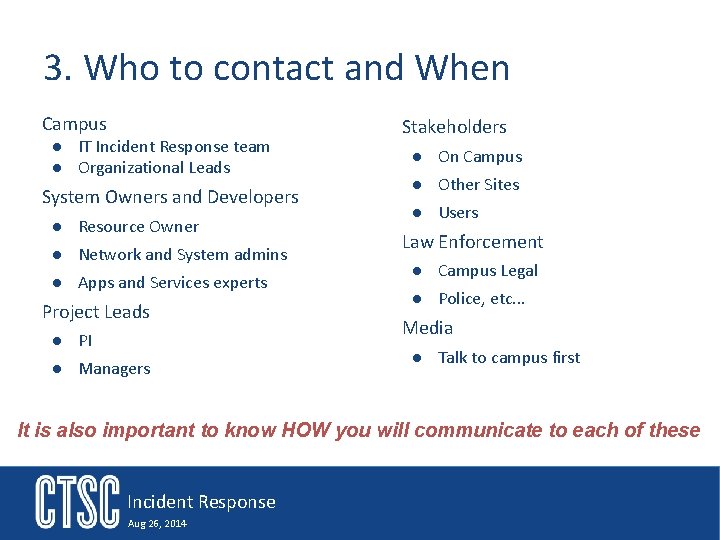 3. Who to contact and When Campus ● IT Incident Response team ● Organizational