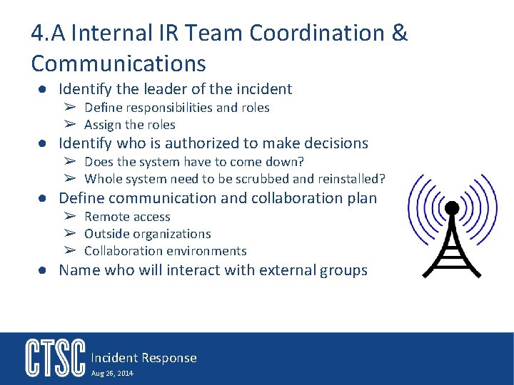 4. A Internal IR Team Coordination & Communications ● Identify the leader of the