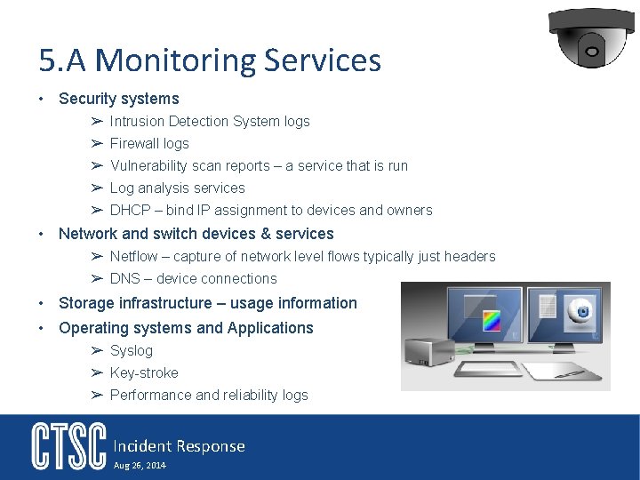5. A Monitoring Services • Security systems ➢ Intrusion Detection System logs ➢ Firewall