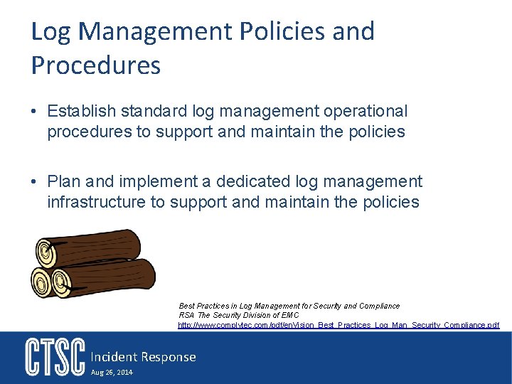 Log Management Policies and Procedures • Establish standard log management operational procedures to support