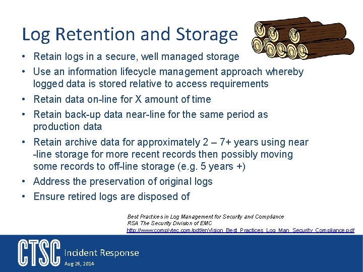 Log Retention and Storage • Retain logs in a secure, well managed storage •