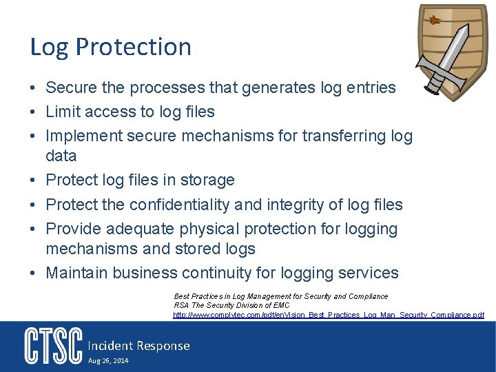 Log Protection • Secure the processes that generates log entries • Limit access to