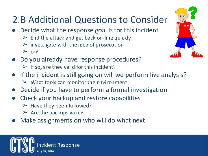 2. B Additional Questions to Consider ● Decide what the response goal is for