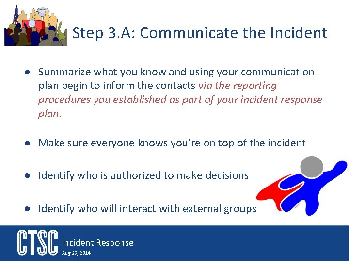 Step 3. A: Communicate the Incident ● Summarize what you know and using your