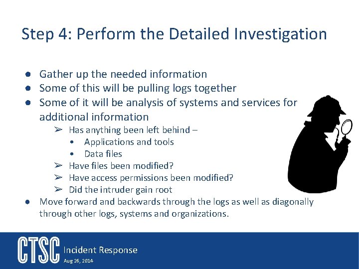 Step 4: Perform the Detailed Investigation ● Gather up the needed information ● Some