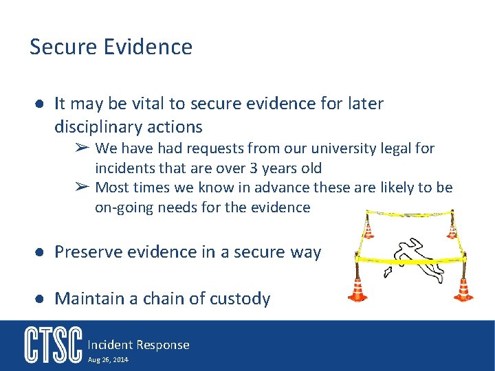Secure Evidence ● It may be vital to secure evidence for later disciplinary actions