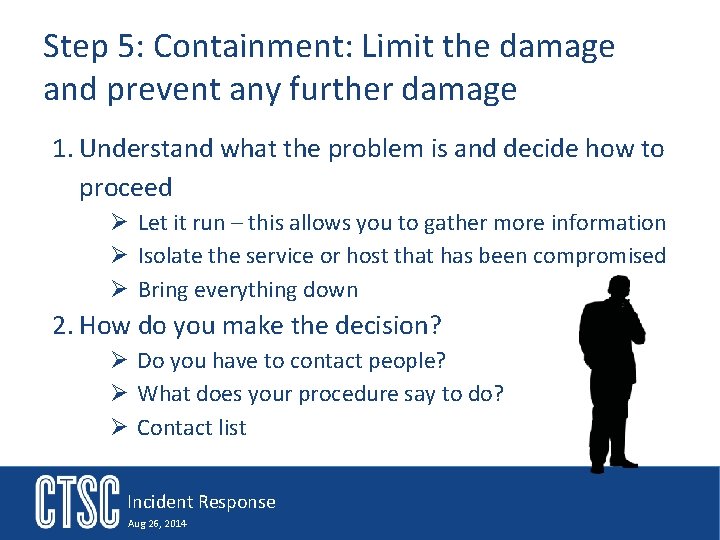Step 5: Containment: Limit the damage and prevent any further damage 1. Understand what