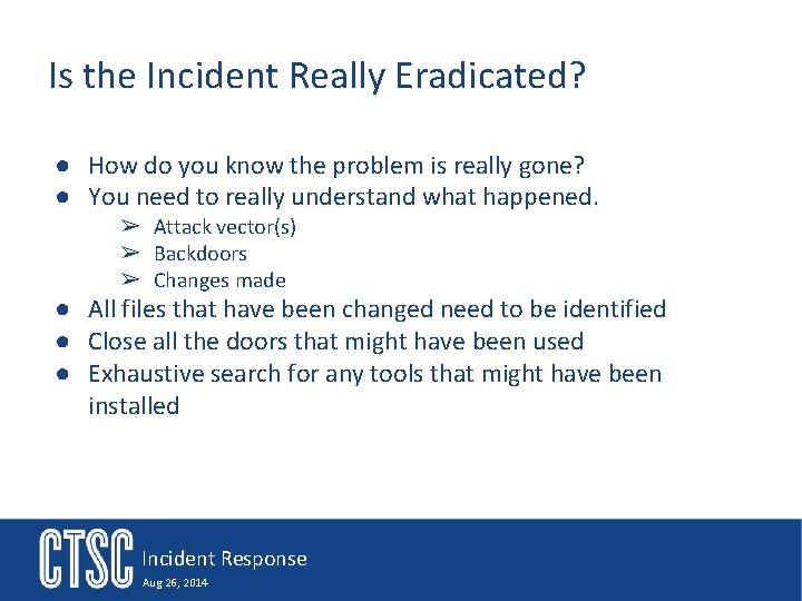 Is the Incident Really Eradicated? ● How do you know the problem is really
