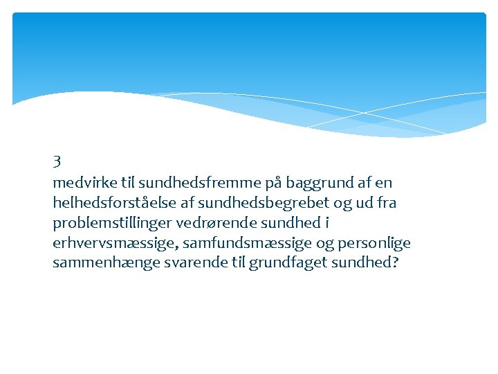 3 medvirke til sundhedsfremme på baggrund af en helhedsforståelse af sundhedsbegrebet og ud fra