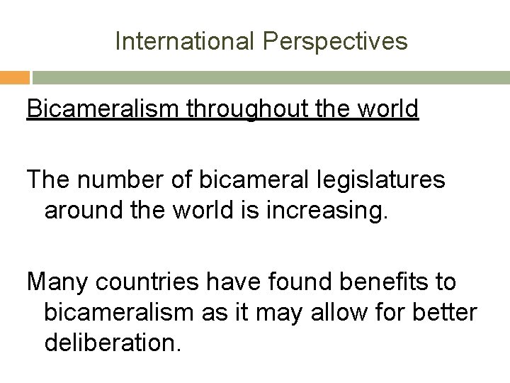 International Perspectives Bicameralism throughout the world The number of bicameral legislatures around the world