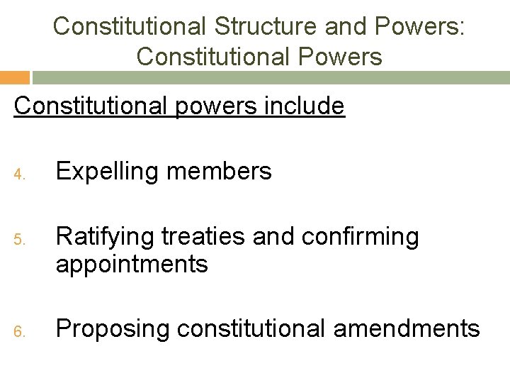 Constitutional Structure and Powers: Constitutional Powers Constitutional powers include 4. 5. 6. Expelling members