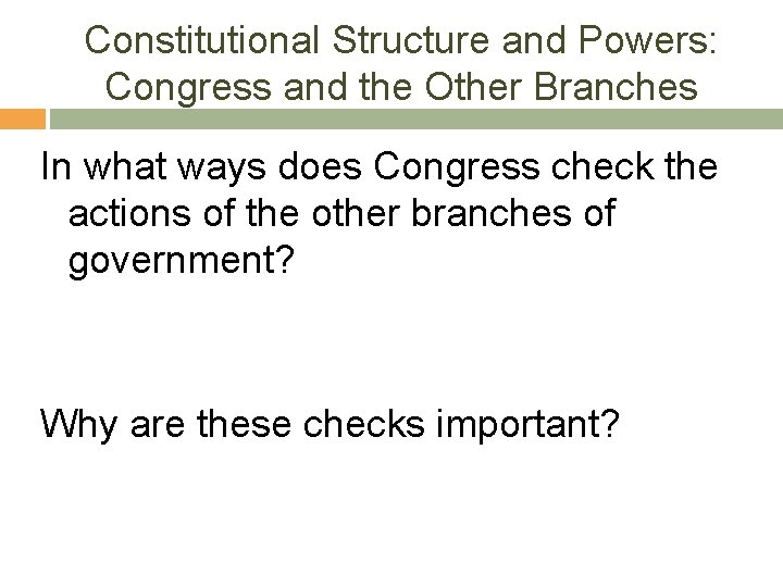 Constitutional Structure and Powers: Congress and the Other Branches In what ways does Congress