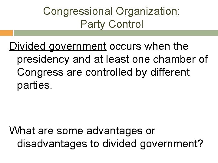 Congressional Organization: Party Control Divided government occurs when the presidency and at least one