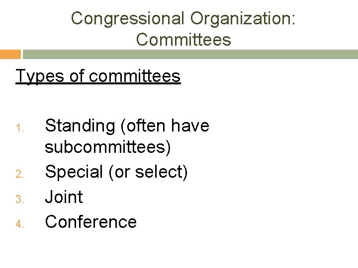 Congressional Organization: Committees Types of committees 1. 2. 3. 4. Standing (often have subcommittees)