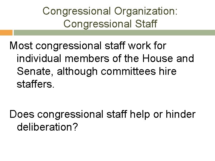 Congressional Organization: Congressional Staff Most congressional staff work for individual members of the House