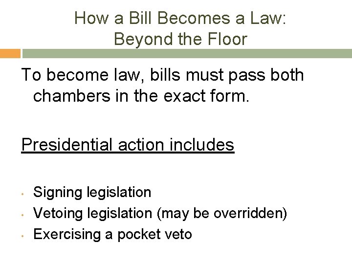 How a Bill Becomes a Law: Beyond the Floor To become law, bills must