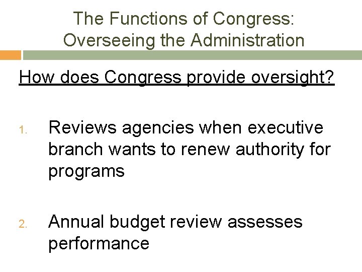 The Functions of Congress: Overseeing the Administration How does Congress provide oversight? 1. 2.