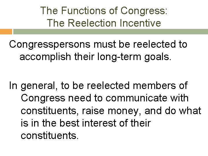 The Functions of Congress: The Reelection Incentive Congresspersons must be reelected to accomplish their