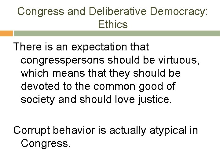 Congress and Deliberative Democracy: Ethics There is an expectation that congresspersons should be virtuous,