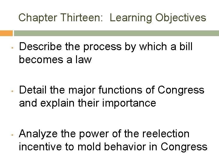 Chapter Thirteen: Learning Objectives • • • Describe the process by which a bill