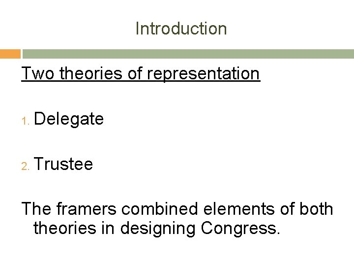 Introduction Two theories of representation 1. Delegate 2. Trustee The framers combined elements of