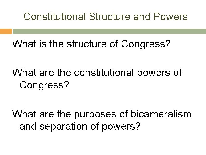 Constitutional Structure and Powers What is the structure of Congress? What are the constitutional