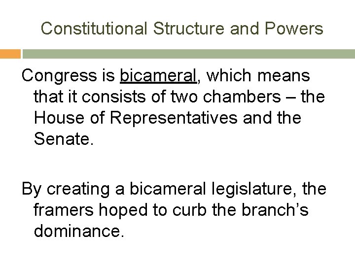 Constitutional Structure and Powers Congress is bicameral, which means that it consists of two