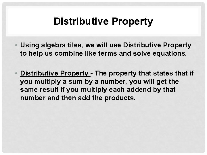 Distributive Property • Using algebra tiles, we will use Distributive Property to help us