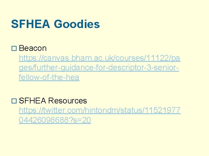 SFHEA Goodies o Beacon https: //canvas. bham. ac. uk/courses/11122/pa ges/further-guidance-for-descriptor-3 -seniorfellow-of-the-hea o SFHEA Resources