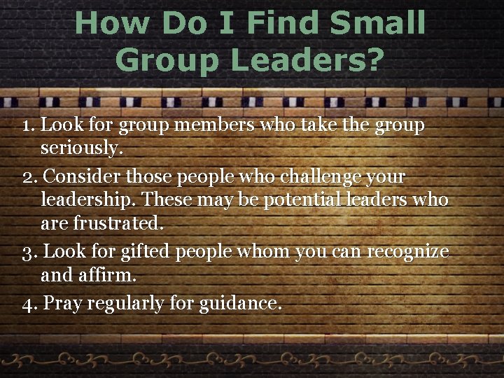 How Do I Find Small Group Leaders? 1. Look for group members who take