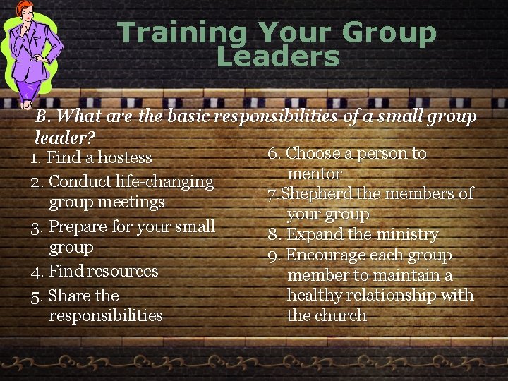 Training Your Group Leaders B. What are the basic responsibilities of a small group