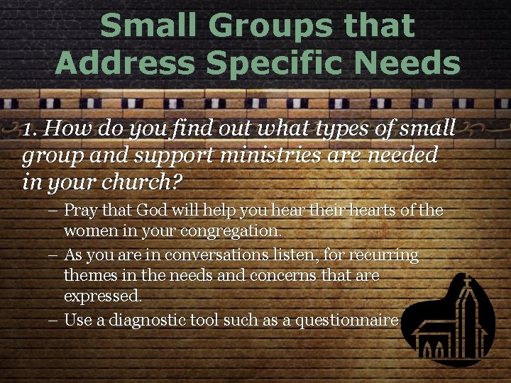 Small Groups that Address Specific Needs 1. How do you find out what types