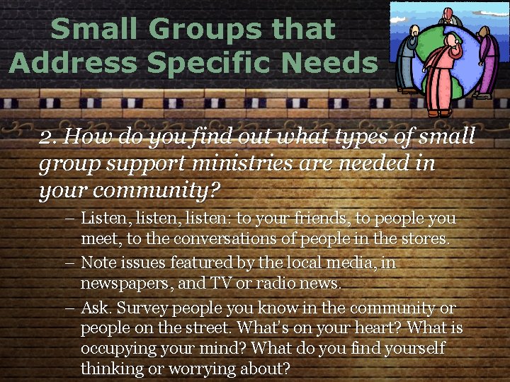 Small Groups that Address Specific Needs 2. How do you find out what types