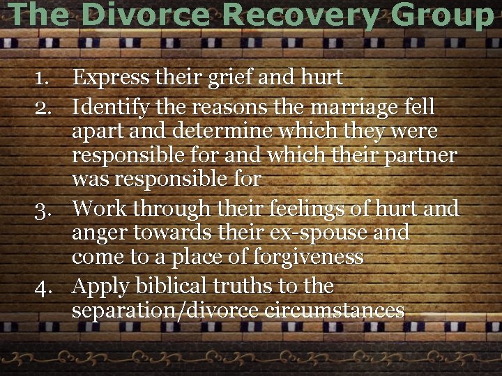 The Divorce Recovery Group 1. Express their grief and hurt 2. Identify the reasons