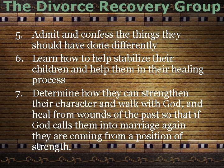 The Divorce Recovery Group 5. Admit and confess the things they should have done