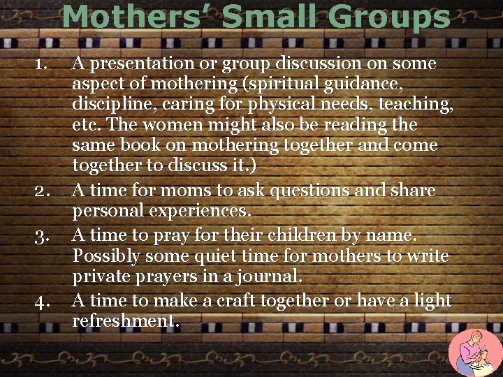 Mothers’ Small Groups 1. 2. 3. 4. A presentation or group discussion on some