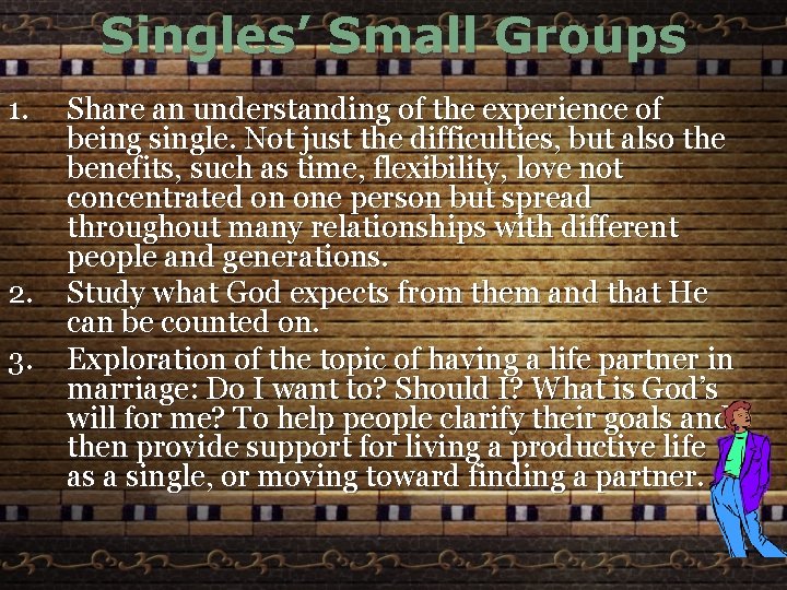 Singles’ Small Groups 1. 2. 3. Share an understanding of the experience of being
