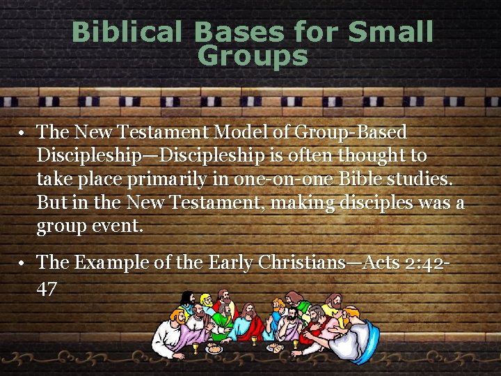 Biblical Bases for Small Groups • The New Testament Model of Group-Based Discipleship—Discipleship is