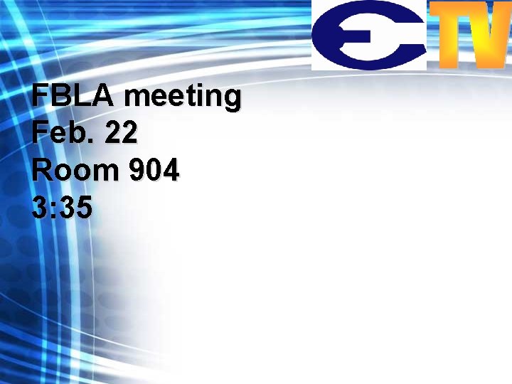 FBLA meeting Feb. 22 Room 904 3: 35 