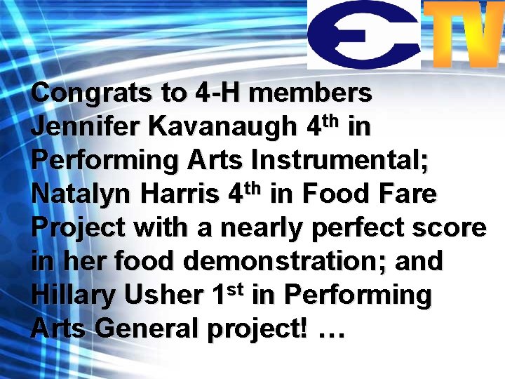 Congrats to 4 -H members Jennifer Kavanaugh 4 th in Performing Arts Instrumental; Natalyn